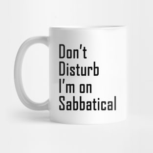 Do not disturb I am on Sabbatical - black  text Mug